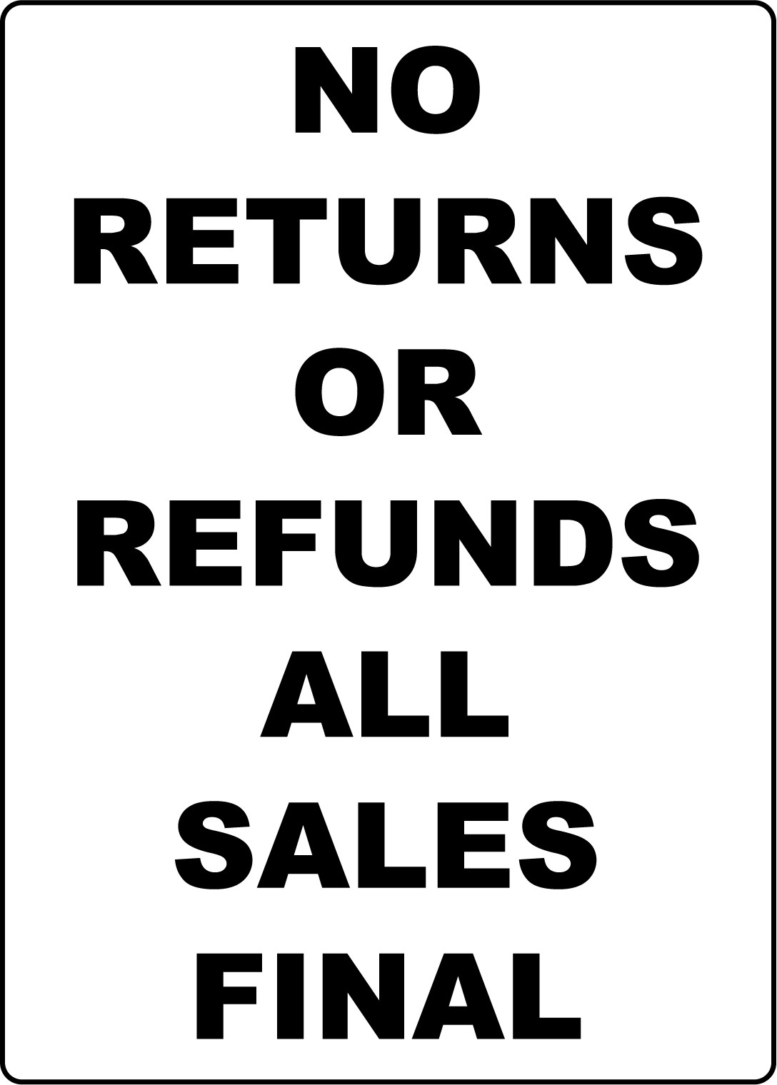 NO RETURNS OR REFUNDS ALL SALES FINAL 1 | Adhesive Vinyl Sign Decal